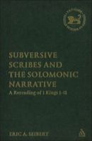 Subversive Scribes And the Solomonic Narrative: A Rereading of 1 Kings 1-11 (The Library of Hebrew Bible/Old Testament Studies) 0567027716 Book Cover