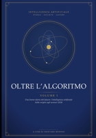 Oltre L’Algoritmo - Volume I: Una breve storia del futuro: l’intelligenza artificiale dalle origini agli scenari 2036 (Italian Edition) B0H8F56KNS Book Cover