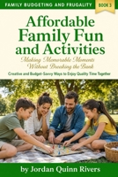 Affordable Family Fun and Activities: Creative and Budget-Savvy Ways to Enjoy Quality Time Together (Family Budgeting and Frugality) B0HJB5ZN4V Book Cover