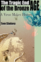 The Tragic End of the Bronze Age: A Virus Makes History 0595121462 Book Cover