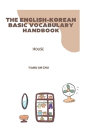 THE ENGLISH-KOREAN BASIC VOCABULARY HANDBOOK: HOUSE B0F63B9GWN Book Cover
