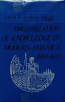 The Organization of Knowledge in Modern America, 1860-1920 0801821088 Book Cover