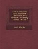 Vom Kerbstock Zum Alphabet: Urformen Der Schrift 1018406530 Book Cover