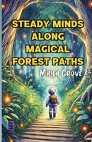 Steady Minds Along Magical Forest Paths 1300138696 Book Cover
