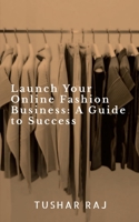 Launch Your Online Fashion Business B0BVMVKTVB Book Cover