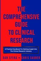 The Comprehensive Guide To Clinical Research: A Practical Handbook For Gaining Insight Into The Clinical Research Industry 1090349521 Book Cover