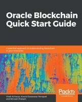 Oracle Blockchain Quick Start Guide: A practical approach to implementing blockchain in your enterprise 1789804167 Book Cover