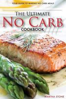 The Ultimate No Carb Cookbook - Your Guide to Making No Carb Meals (Booklet): The Only No Carb Diet Guide You Will Ever Need 1539014878 Book Cover