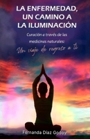 La Enfermedad, un Camino a la Iluminación: Curación a través de las medicinas naturales: Un viaje de regreso a ti (Spanish Edition) B0DWM41WR7 Book Cover