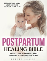 Postpartum Healing Bible: The Complete Guide to Emotional Recovery, Self-Love, and Joy After Birth - Calm Anxiety, Release Guilt, and Reconnect with Y B0FWQDG7RH Book Cover