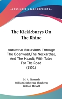 The Kickleburys On The Rhine: Autumnal Excursions' Through The Odenwald, The Neckarthal, And The Haardt; With Tales For The Road 1165106191 Book Cover
