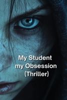 My Student my Obsession (Thriller) B0DSSJSPVV Book Cover