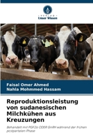 Reproduktionsleistung von sudanesischen Milchkühen aus Kreuzungen 613015335X Book Cover