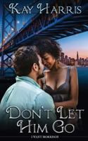 Don't Let Him Go 1509219501 Book Cover