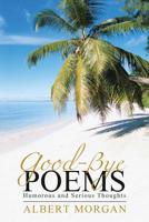 Good-Bye Poems: Humorous and Serious Thoughts 1512776157 Book Cover