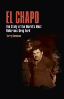 El Chapo: The Story of the World’s Most Notorious Drug Lord 1839406623 Book Cover