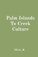 Palm Islands To Creek Culture 571928639X Book Cover