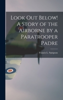 Look Out Below! A Story of the Airborne by a Paratrooper Padre 1014397030 Book Cover