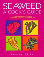 Seaweed: A Cook's Guide : Tempting Recipes for Seaweed and Sea Vegetables 1555611974 Book Cover