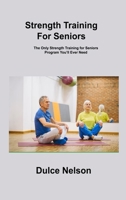 Strength Training For Seniors: The Only Strength Training for Seniors Program You'll Ever Need 180630659X Book Cover