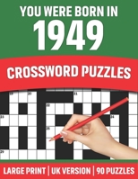 You Were Born In 1949: Crossword Puzzles: Crossword Puzzle Book For All Word Games Lover Seniors And Adults Who Were Born In 1949 With Soluti B091WFGLXB Book Cover