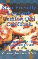 Keto-Friendly Low Carb Comfort Diet Cookbook: A Complete Gluten-Free Recipes Guide For All! B08F719KG8 Book Cover