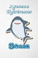 Awesome Hairdresser Shark A5 Lined Notebook 110 Pages: Funny Blank Journal For Occupation Job Career Appreciation Bye Boss Co Worker. Unique Student Teacher Scrapbook/ Composition Great For Home Schoo 170633110X Book Cover