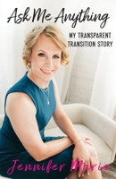 Ask Me Anything: My Transparent Transition Story 1962280551 Book Cover