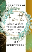 The Power Of Faith - Bible Verses To Encourage Your Trust In God - 100 Scriptures: Green Mint Sage Gold Brown Beige Tan Gradient Watercolor Modern Cov B0BZRV9HFT Book Cover