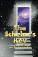 The Scholar's Key: How You Can Unlock Your Dreams as a Teen 1733716300 Book Cover