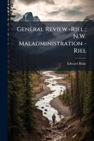 General Review -Riel; N.W. Maladministration -Riel 1175604798 Book Cover