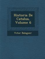 Historia de Catalu A, Volume 6 1249924758 Book Cover