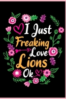 I Just Freaking Love Lions Ok: Animal Shelters or Rescues Adoption Notebook Flower Wide Ruled Lined Journal 6x9 Inch ( Legal ruled ) Family Gift Idea Mom Dad or Kids in Holidays - Cute Flower Cover 167616085X Book Cover