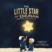 The Little Star of Emunah: Shining Bright With Fait In Hashem (Emet, Emunah and Am Yisrael - A collection of Jewish Children's Stories) B0F285L5MX Book Cover