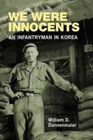 We Were Innocents: AN INFANTRYMAN IN KOREA 0252069269 Book Cover