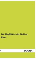 Die Flugblatter Der Weissen Rose 3955078019 Book Cover