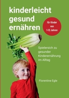 kinderleicht gesund ernähren: spielersich zu gesunder Kinderernährung im Alltag (German Edition) 3912293007 Book Cover
