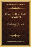 Cours De Droit Civil Francais V1: L'Explication Des Lois (1879) 1168161967 Book Cover