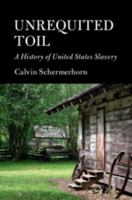 Unrequited Toil: A History of United States Slavery 1107608589 Book Cover