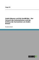 Andre Masson Und Die Sandbilder - Der Versuch Des Automatismus Und Der Einfluss Der Surrealisten Um Andre Breton 3640964179 Book Cover