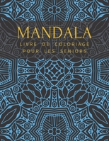 Mandala Livre De Coloriage Pour Les Seniors: Pour Adulte Anti Stress Colorier Magnifikques Se D�tendre Haute Qualit� B08NF34D3R Book Cover