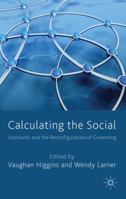 Calculating the Social: Standards and the Reconfiguration of Governing 0230579310 Book Cover