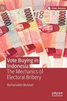 Vote Buying in Indonesia: The Mechanics of Electoral Bribery 9811367787 Book Cover