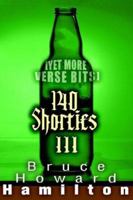 140 Shorties III: [Yet More Verse Bits] 059537381X Book Cover