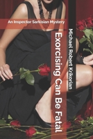 Exorcising Can Be Fatal: An Inspector Sarkisian Mystery B0BSY99CB5 Book Cover