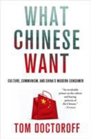 What Chinese Want: Culture, Communism and the Modern Chinese Consumer 1137278358 Book Cover