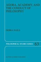 Agora, Academy, and the Conduct of Philosophy (Philosophical Studies Series) 0792335430 Book Cover