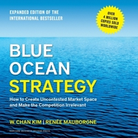 Blue Ocean Strategy, Expanded Edition: How to Create Uncontested Market Space and Make the Competition Irrelevant B08ZBM2S64 Book Cover
