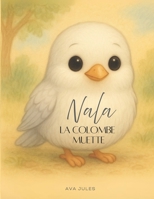 NALA - La colombe muette: « Apprends à ressentir le bonheur... » (French Edition) B0FK2KJM1X Book Cover