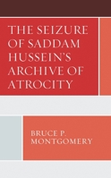 The Seizure of Saddam Hussein's Archive of Atrocity 1498556973 Book Cover